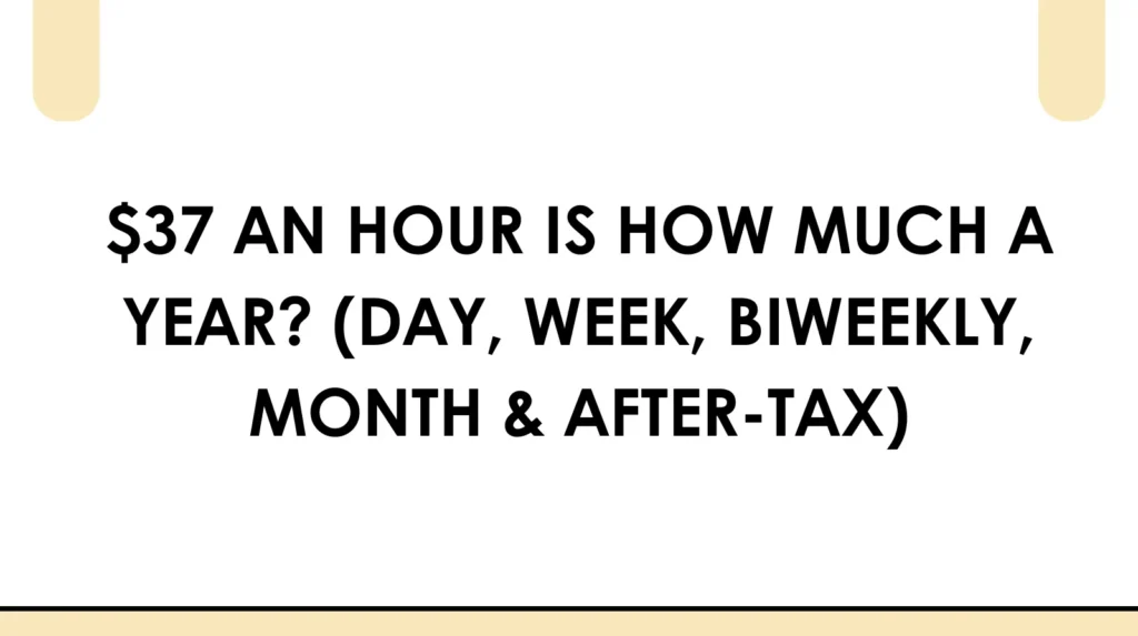 $37 an Hour Is How Much a Year ? This Will Shock You! π± $37 an hour is how much a year (day, week, biweekly, month & after tax)
