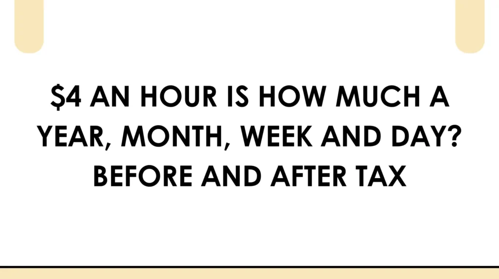 $4 an hour is how much a year, month, week and day before and after tax