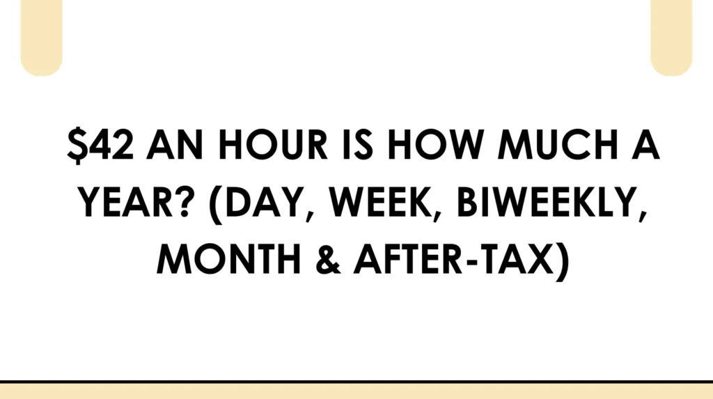 $42 an Hour Is How Much a Year? This Will Shock You! π± $42 an hour is how much a year (day, week, biweekly, month & after tax)