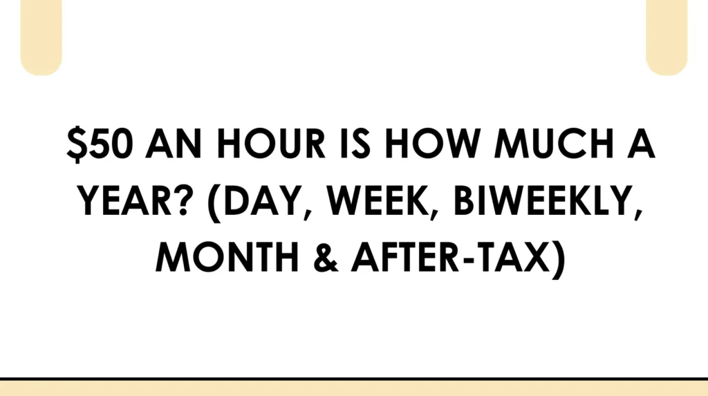 $50 an hour is how much a year (day, week, biweekly, month & after tax)