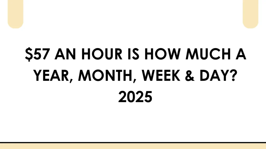 $57 an Hour Is How Much a Year? This Will Shock You! ๐ฑ $57 an hour is how much a year, month, week & day 2025
