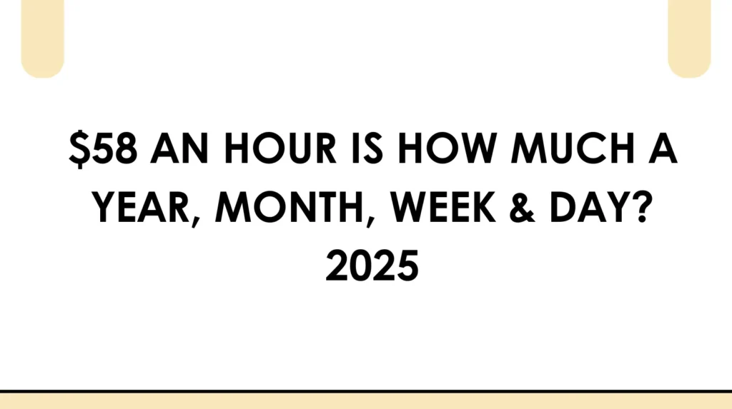 $58 an Hour Is How Much a Year? This Will Shock You! ๐ฑ $58 an hour is how much a year, month, week & day 2025