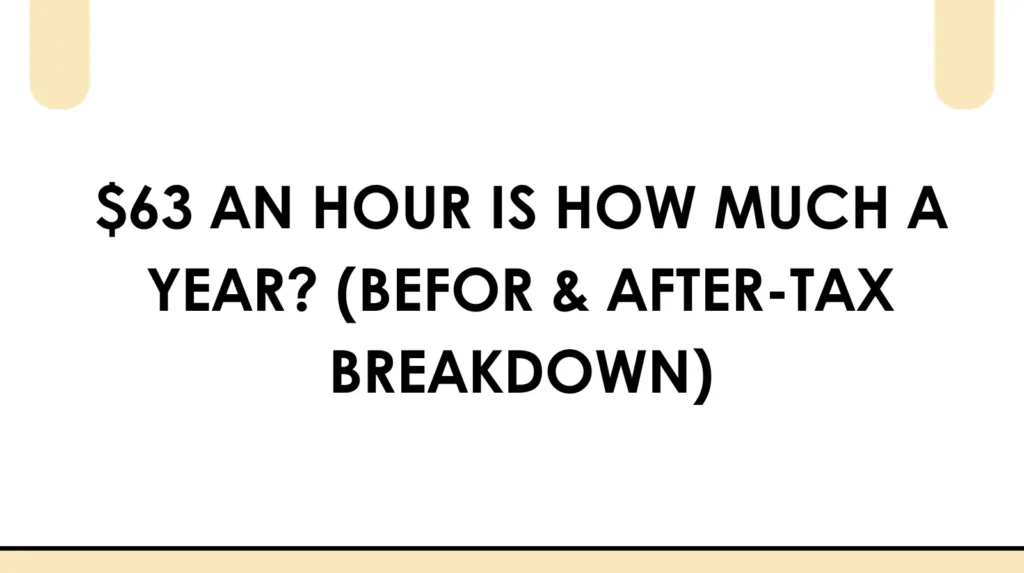 $63 an Hour Is How Much a Year? This Will Shock You! π± $63 an hour is how much a year (befor & after tax breakdown)