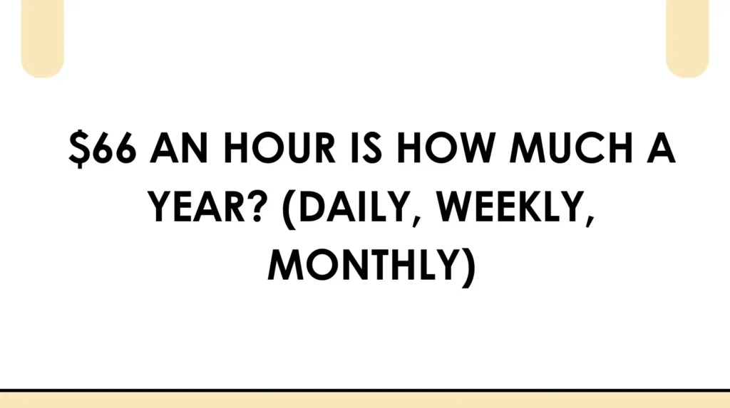 $66 an hour is how much a year (daily, weekly, monthly)