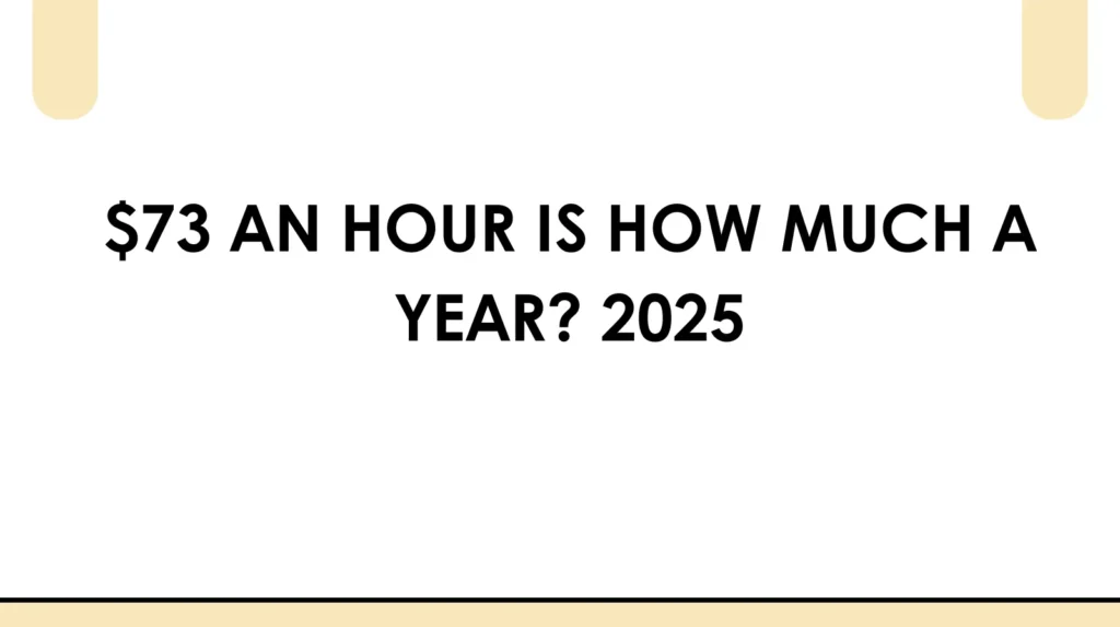 $73 an Hour Is How Much a Year? The Answer Will Surprise You! π± $73 an hour is how much a year, daily, weekly, monthly 2025