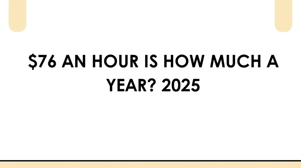 76 an hour is how much a year