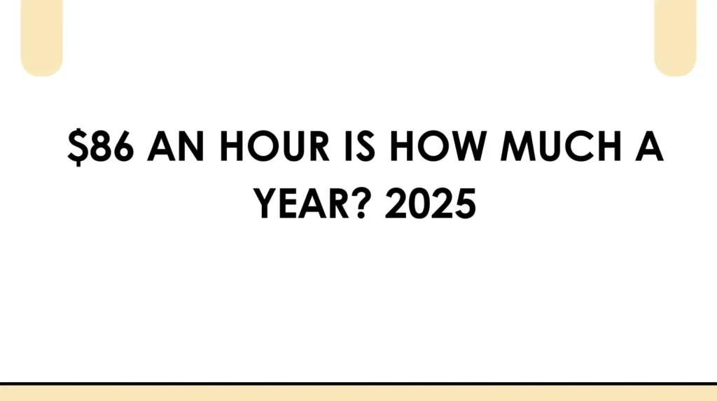 $86 an hour is how much a year, daily, weekly, monthly 2025