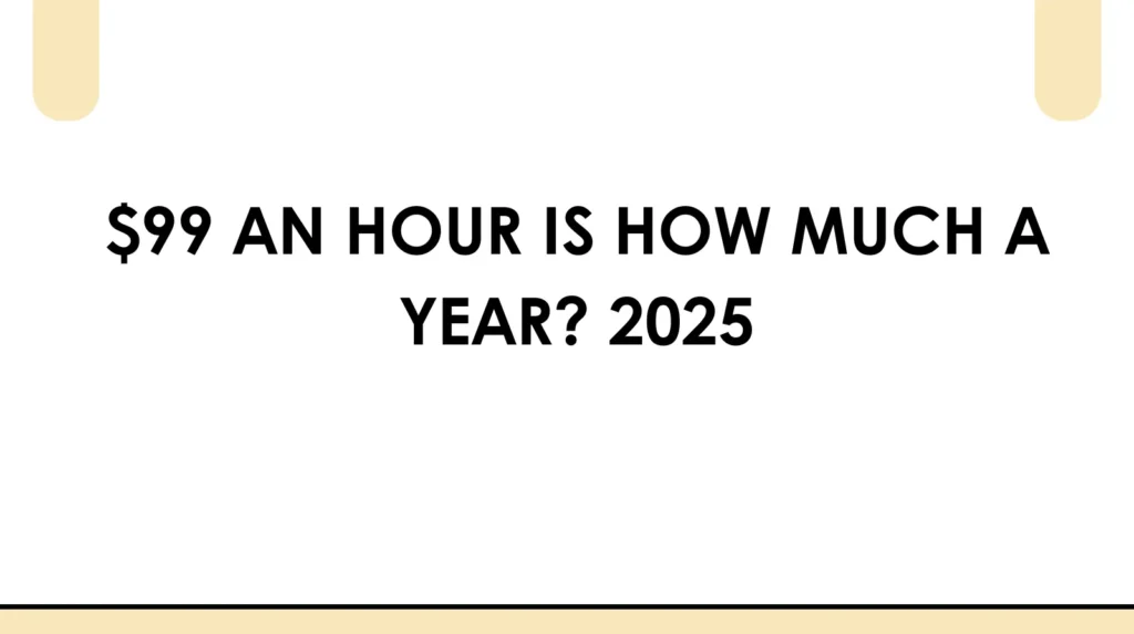 99 an hour is how much a year
